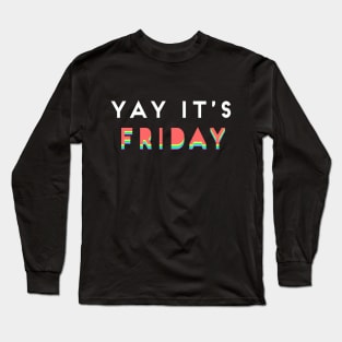 Yay it's friday Long Sleeve T-Shirt